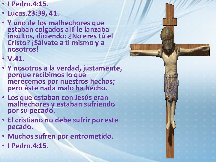  • I Pedro. 4: 15. • Lucas. 23: 39, 41. • Y uno