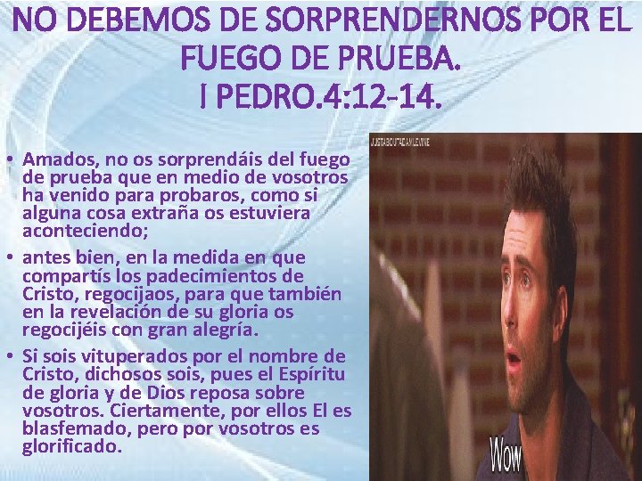 NO DEBEMOS DE SORPRENDERNOS POR EL FUEGO DE PRUEBA. I PEDRO. 4: 12 -14.