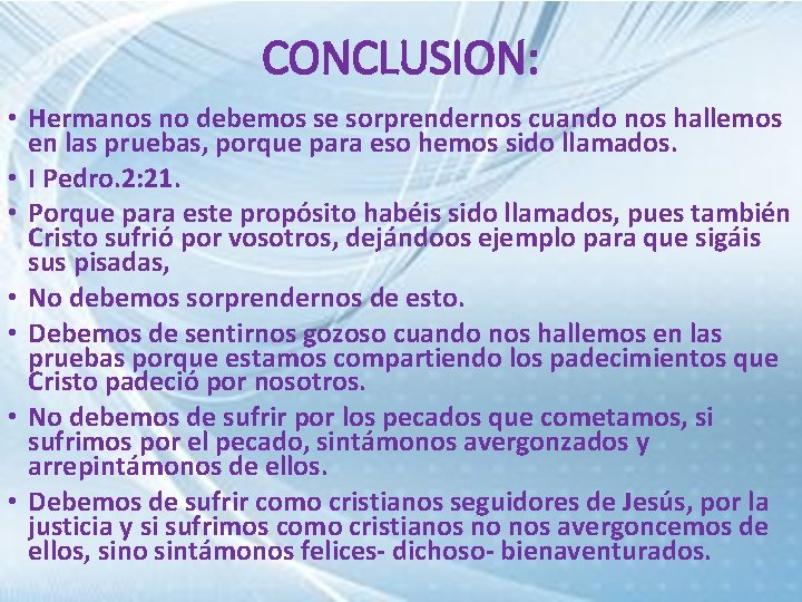 CONCLUSION: • Hermanos no debemos se sorprendernos cuando nos hallemos en las pruebas, porque