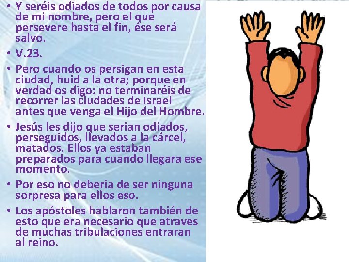  • Y seréis odiados de todos por causa de mi nombre, pero el