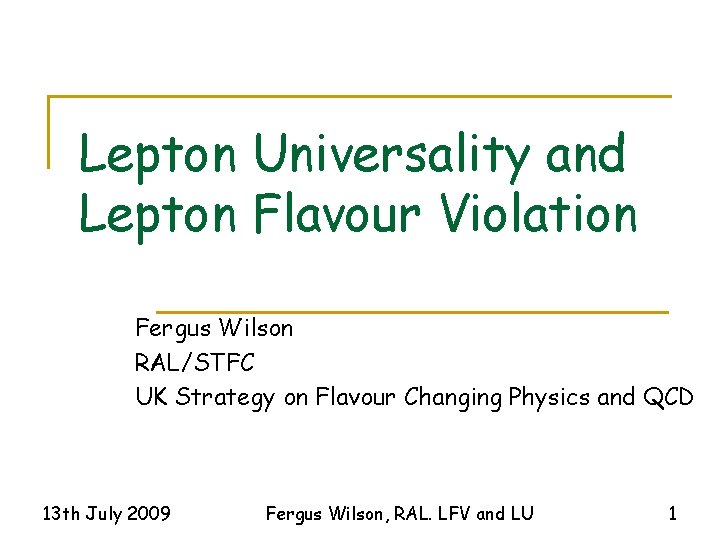 Lepton Universality and Lepton Flavour Violation Fergus Wilson RAL/STFC UK Strategy on Flavour Changing