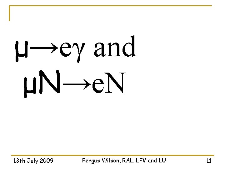 μ→eγ and μN→e. N 13 th July 2009 Fergus Wilson, RAL. LFV and LU
