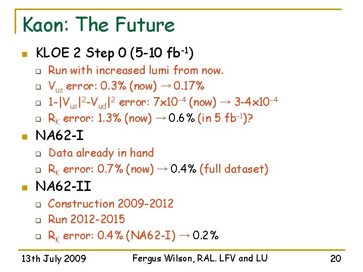 Kaon: The Future n KLOE 2 Step 0 (5 -10 fb-1) q q n