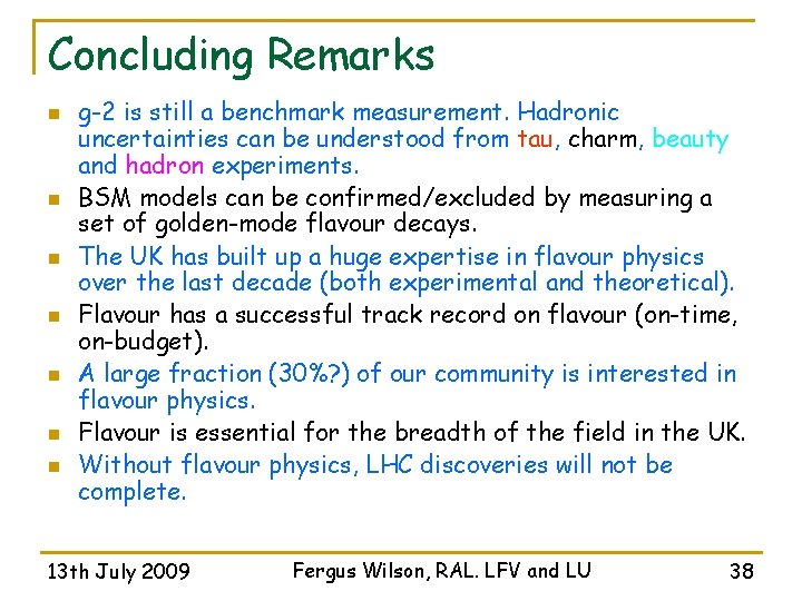 Concluding Remarks n n n n g-2 is still a benchmark measurement. Hadronic uncertainties