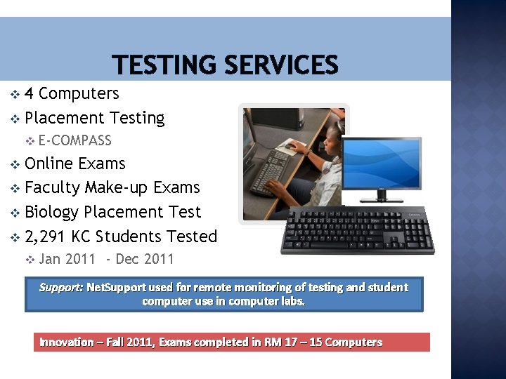 TESTING SERVICES 4 Computers v Placement Testing v v E-COMPASS Online Exams v Faculty