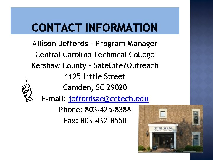 CONTACT INFORMATION Allison Jeffords – Program Manager Central Carolina Technical College Kershaw County –