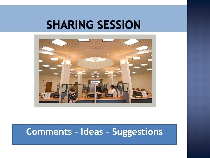 SHARING SESSION Comments – Ideas – Suggestions 