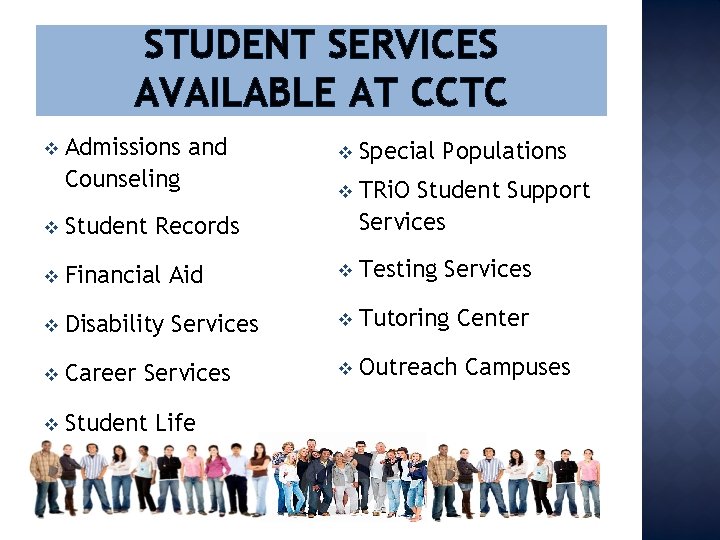 STUDENT SERVICES AVAILABLE AT CCTC v Admissions and Counseling v Special Populations v TRi.