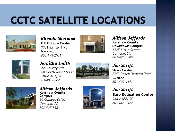 CCTC SATELLITE LOCATIONS Rhonda Sherman F. E Dubose Center 3351 Sumter Hwy Manning, SC