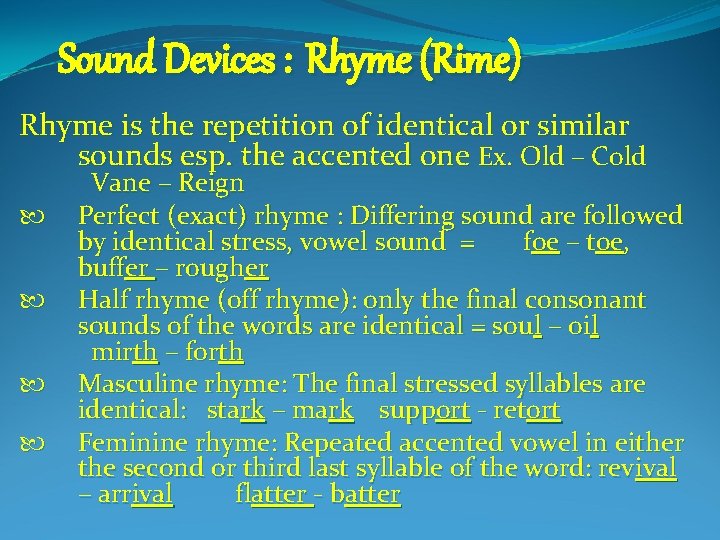 Sound Devices : Rhyme (Rime) Rhyme is the repetition of identical or similar sounds