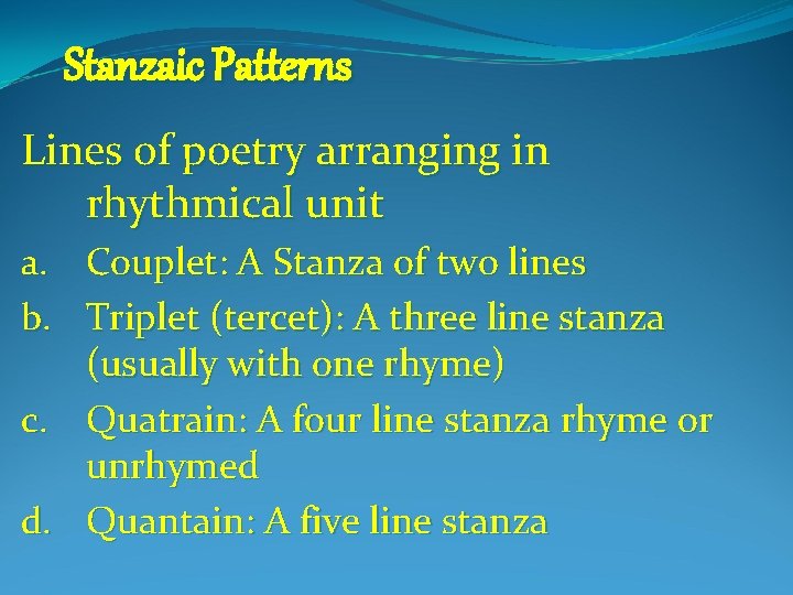 Stanzaic Patterns Lines of poetry arranging in rhythmical unit a. Couplet: A Stanza of