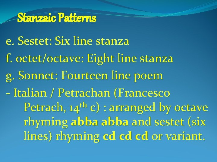 Stanzaic Patterns e. Sestet: Six line stanza f. octet/octave: Eight line stanza g. Sonnet: