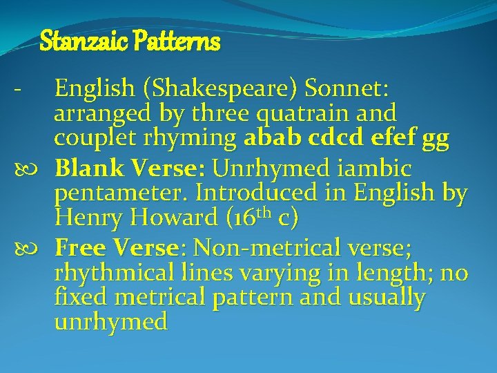 Stanzaic Patterns English (Shakespeare) Sonnet: arranged by three quatrain and couplet rhyming abab cdcd