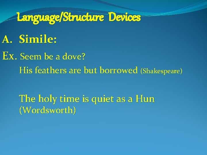 Language/Structure Devices A. Simile: Ex. Seem be a dove? His feathers are but borrowed