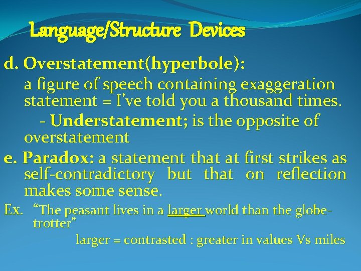 Language/Structure Devices d. Overstatement(hyperbole): a figure of speech containing exaggeration statement = I’ve told