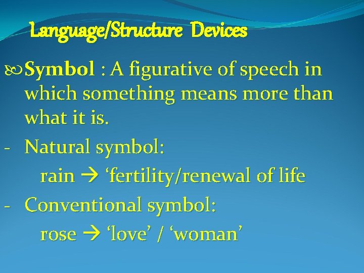 Language/Structure Devices Symbol : A figurative of speech in which something means more than