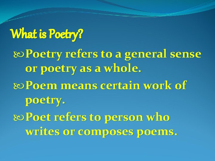 What is Poetry? Poetry refers to a general sense or poetry as a whole.