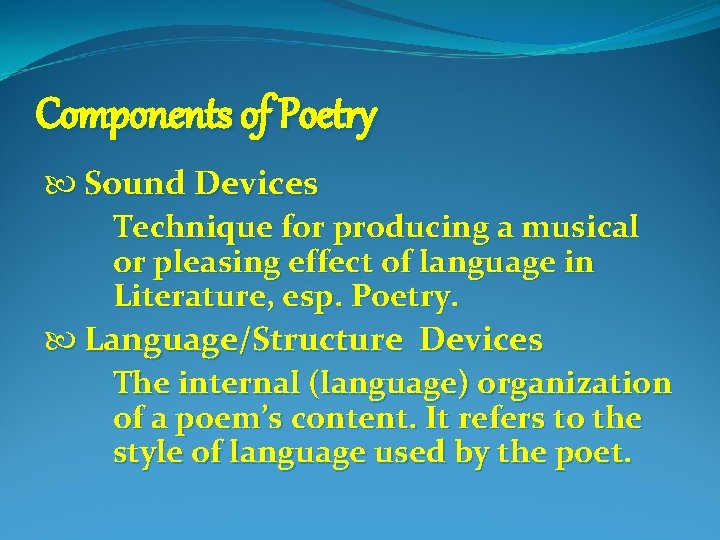 Components of Poetry Sound Devices Technique for producing a musical or pleasing effect of