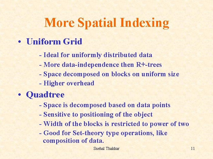 More Spatial Indexing • Uniform Grid - Ideal for uniformly distributed data - More