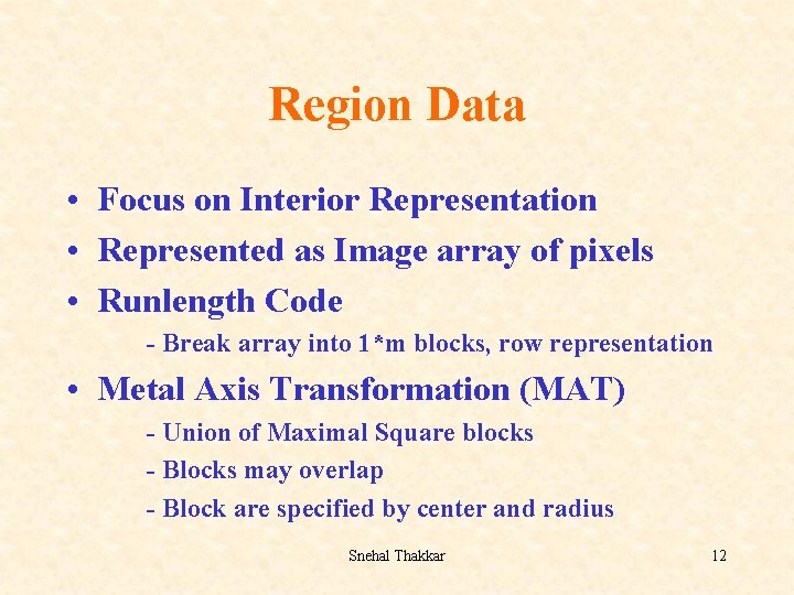 Region Data • Focus on Interior Representation • Represented as Image array of pixels