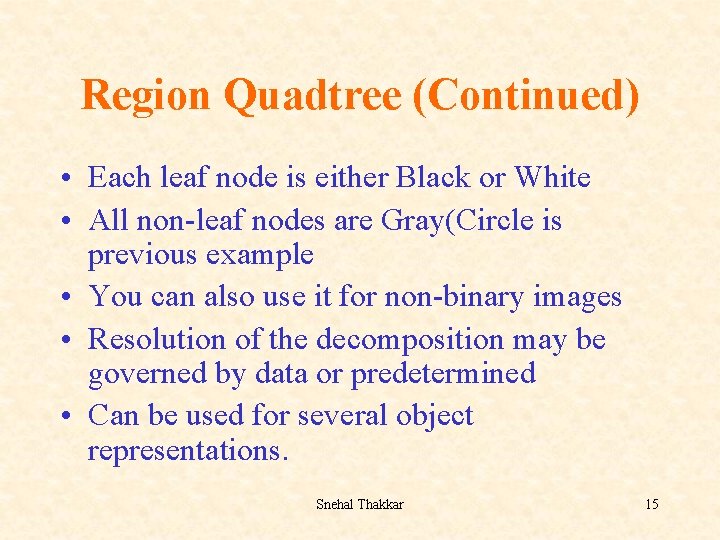 Region Quadtree (Continued) • Each leaf node is either Black or White • All