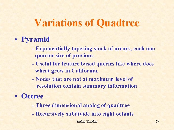 Variations of Quadtree • Pyramid - Exponentially tapering stack of arrays, each one quarter