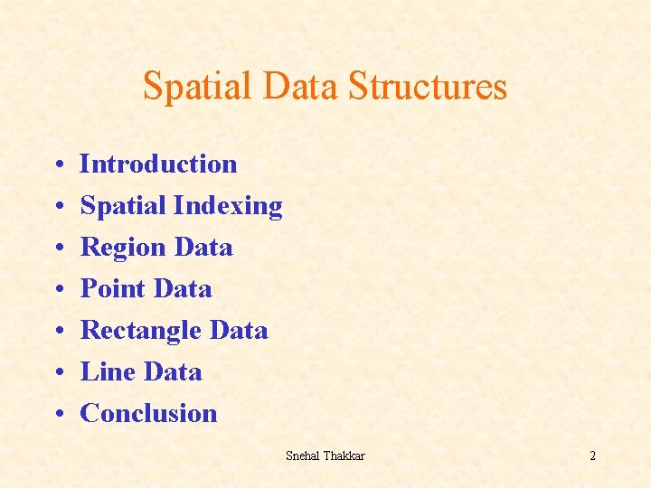 Spatial Data Structures • • Introduction Spatial Indexing Region Data Point Data Rectangle Data