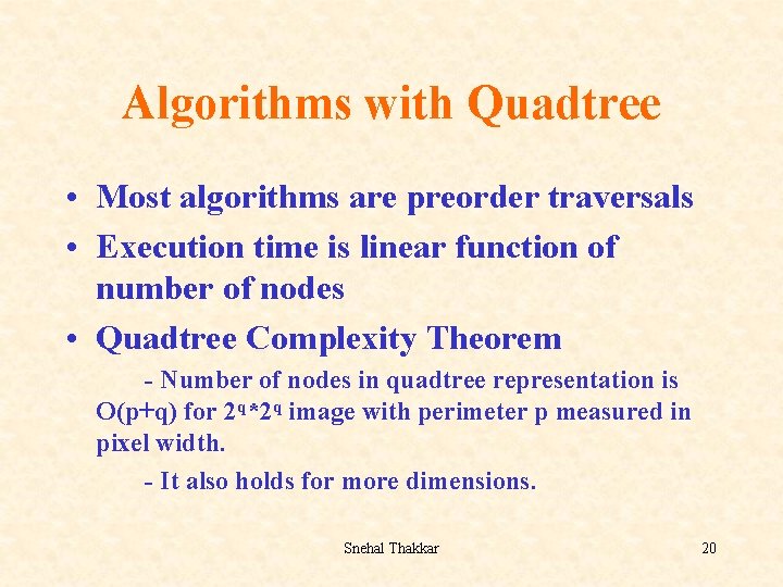 Algorithms with Quadtree • Most algorithms are preorder traversals • Execution time is linear