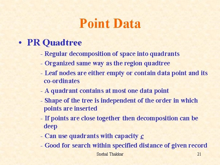Point Data • PR Quadtree - Regular decomposition of space into quadrants - Organized