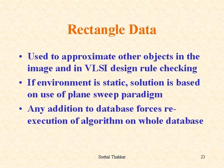 Rectangle Data • Used to approximate other objects in the image and in VLSI