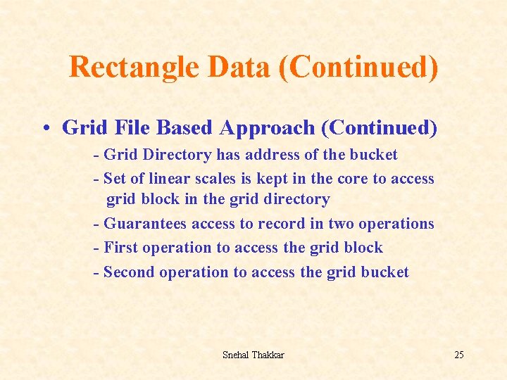 Rectangle Data (Continued) • Grid File Based Approach (Continued) - Grid Directory has address