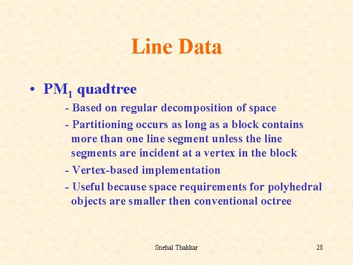 Line Data • PM 1 quadtree - Based on regular decomposition of space -