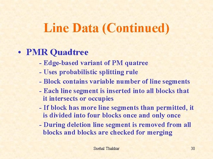 Line Data (Continued) • PMR Quadtree - Edge-based variant of PM quatree - Uses