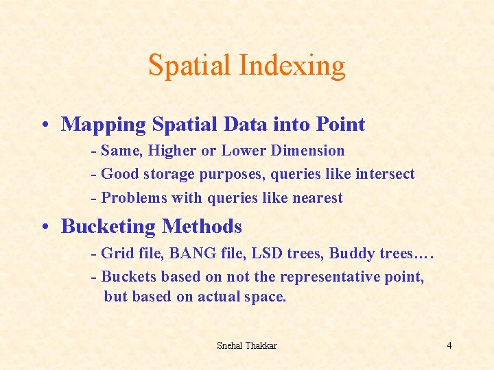 Spatial Indexing • Mapping Spatial Data into Point - Same, Higher or Lower Dimension
