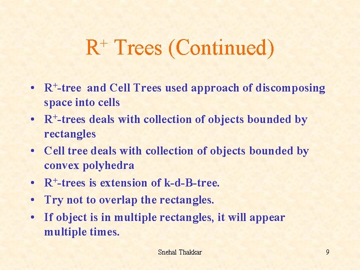 + R Trees (Continued) • R+-tree and Cell Trees used approach of discomposing space