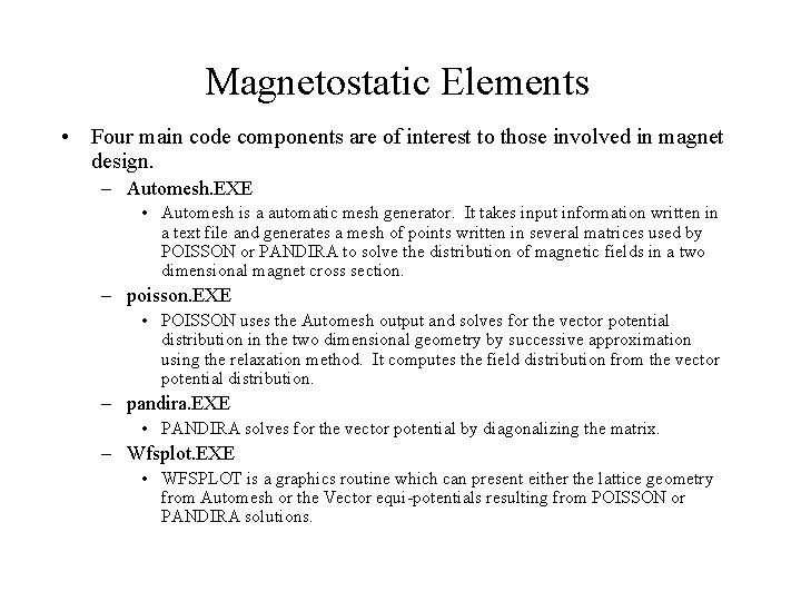 Magnetostatic Elements • Four main code components are of interest to those involved in