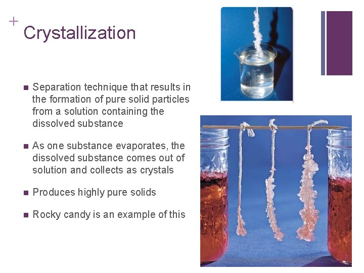 + Crystallization n Separation technique that results in the formation of pure solid particles