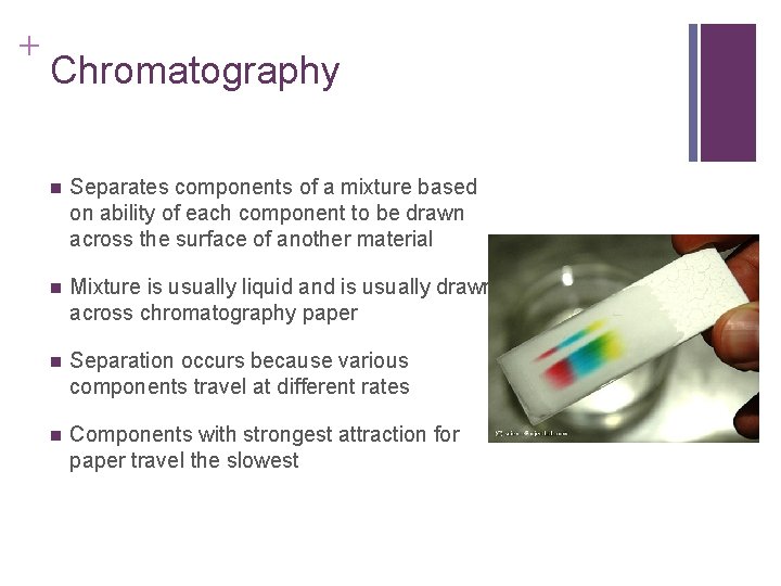 + Chromatography n Separates components of a mixture based on ability of each component