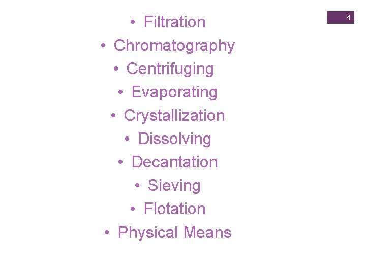  • Filtration • Chromatography • Centrifuging • Evaporating • Crystallization • Dissolving •