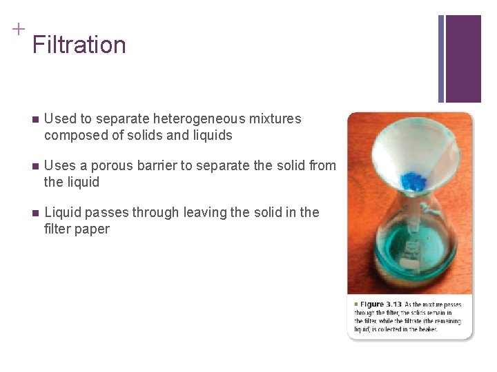 + Filtration n Used to separate heterogeneous mixtures composed of solids and liquids n