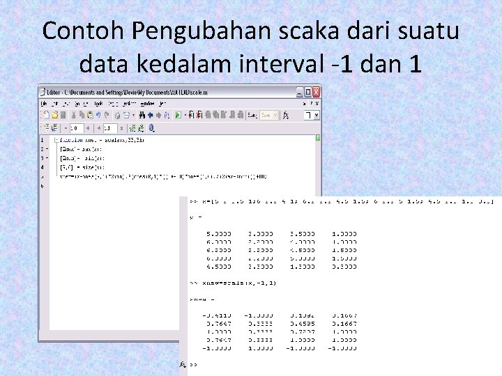 Contoh Pengubahan scaka dari suatu data kedalam interval -1 dan 1 