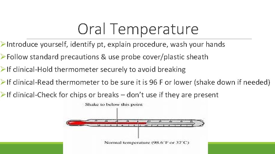 Oral Temperature ØIntroduce yourself, identify pt, explain procedure, wash your hands ØFollow standard precautions