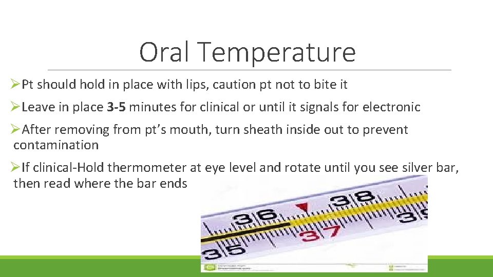 Oral Temperature ØPt should hold in place with lips, caution pt not to bite