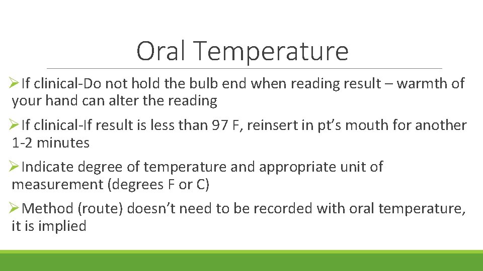 Oral Temperature ØIf clinical-Do not hold the bulb end when reading result – warmth