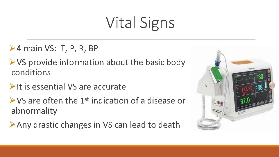 Vital Signs Ø 4 main VS: T, P, R, BP ØVS provide information about