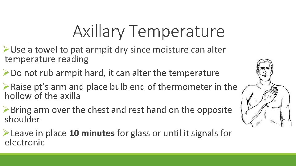 Axillary Temperature ØUse a towel to pat armpit dry since moisture can alter temperature