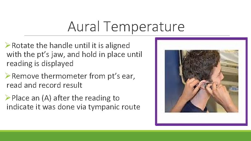 Aural Temperature ØRotate the handle until it is aligned with the pt’s jaw, and