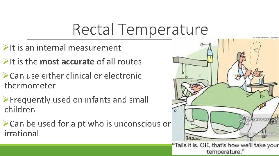 Rectal Temperature ØIt is an internal measurement ØIt is the most accurate of all