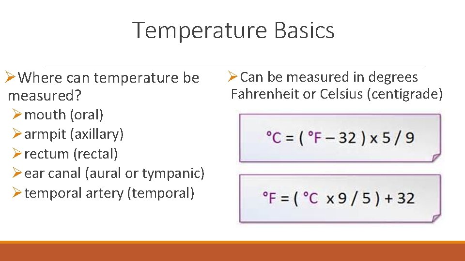 Temperature Basics ØWhere can temperature be measured? Ømouth (oral) Øarmpit (axillary) Ørectum (rectal) Øear
