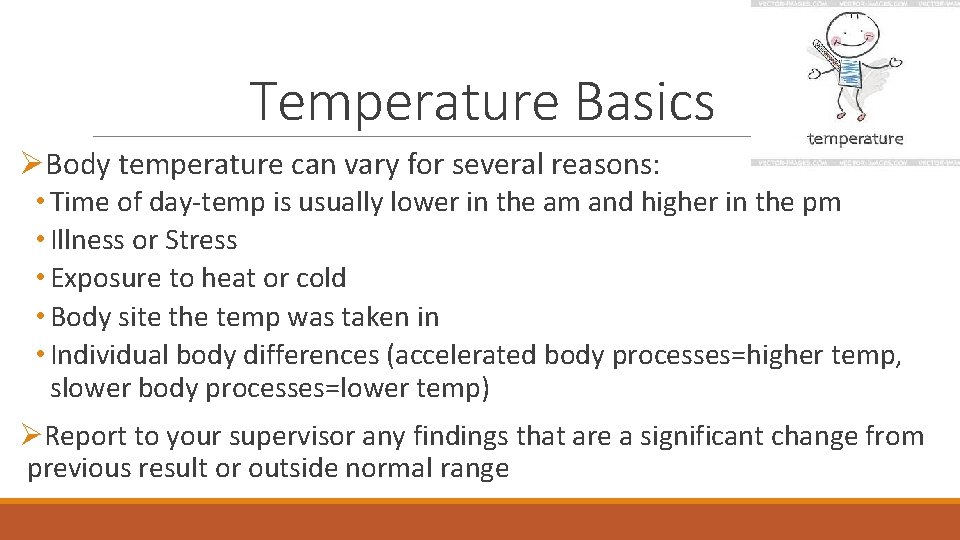 Temperature Basics ØBody temperature can vary for several reasons: • Time of day-temp is